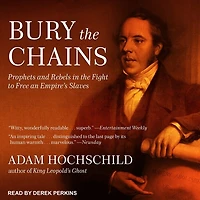 Bury the Chains Lib/E: Prophets and Rebels Fight to Free an Empire's Slaves