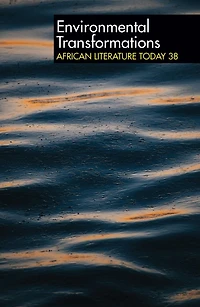 ALT 38 Environmental Transformations: African Literature Today