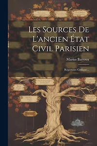 Les Sources De L'ancien État Civil Parisien: Répertoire Critique...