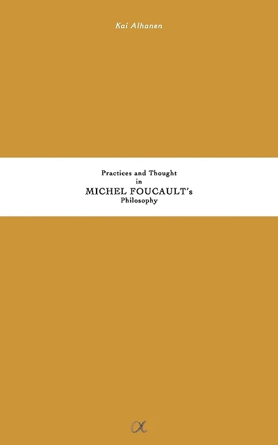 Practices and Thought in Michel Foucault's Philosophy
