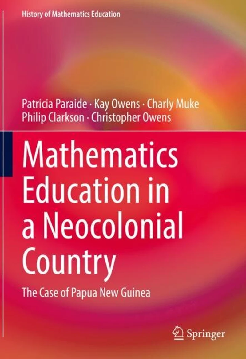 Mathematics Education a Neocolonial Country: The Case of Papua New Guinea