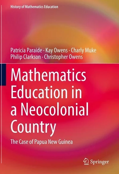 Mathematics Education a Neocolonial Country: The Case of Papua New Guinea