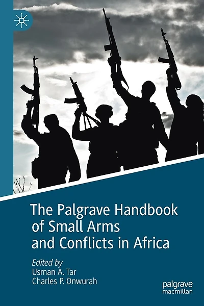 The Palgrave Handbook of Small Arms and Conflicts in Africa
