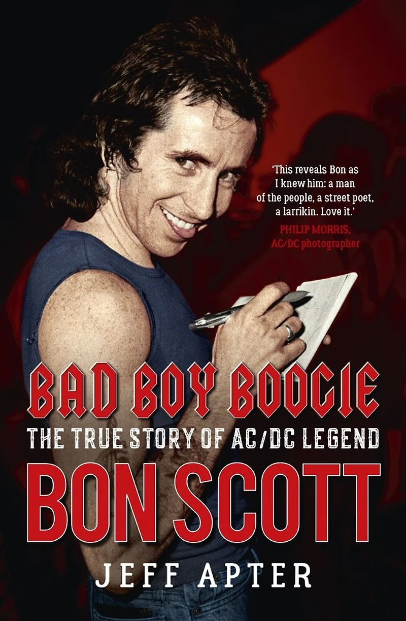 Bad Boy Boogie: The True Story Of Ac/dc Legend Bon Scott