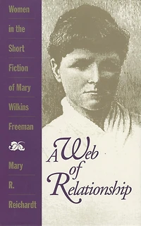 A Web of Relationship: Women in the Short Fiction of Mary Wilkins Freeman