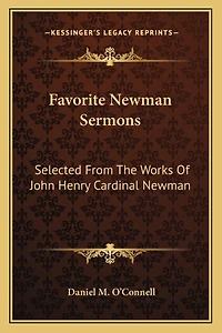 Favorite Newman Sermons: Selected From The Works Of John Henry Cardinal Newman