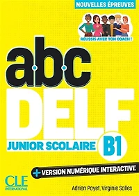 Abc DELF, B1 junior scolaire: réussis avec ton coach !