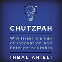Chutzpah: Why Israel Is A Hub Of Innovation And Entrepreneurship