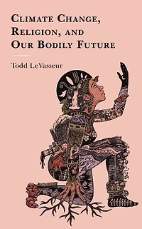 Climate Change, Religion, and our Bodily Future