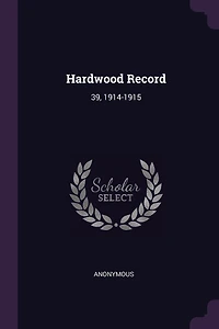 Hardwood Record: 39, 1914-1915