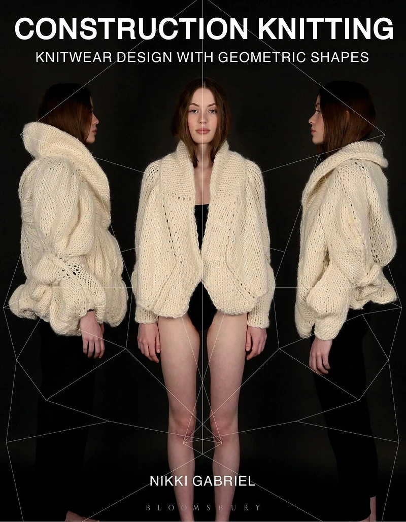 Construction Knitting: Knitwear Design With Geometric Shapes