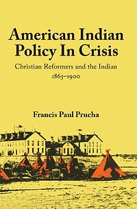 American Indian Policy Crisis: Christian Reformers and the Indian, 1865-1900