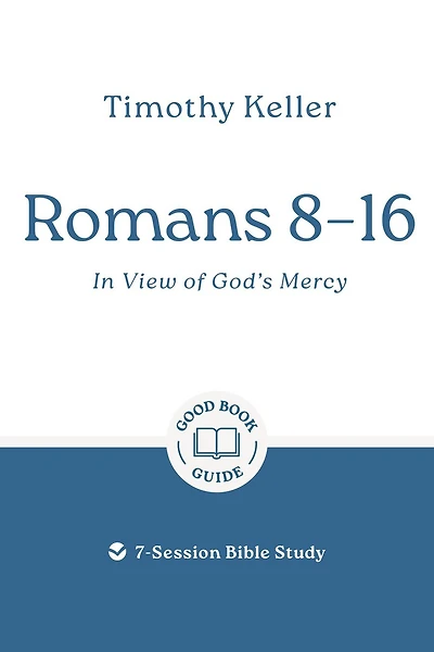 Romans 8–16: In View of God's Mercy: 7-Session Bible Study