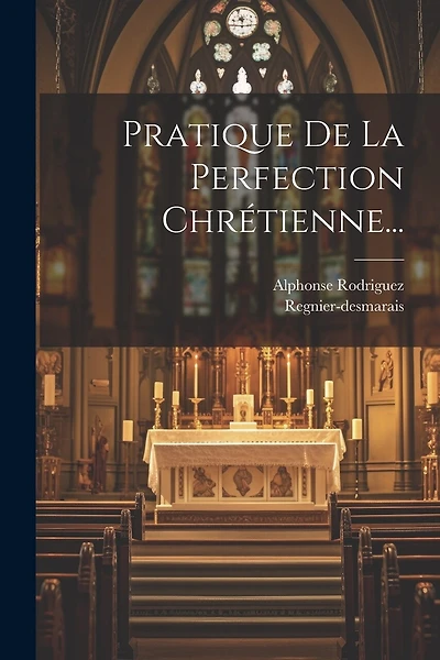 Pratique De La Perfection Chrétienne...