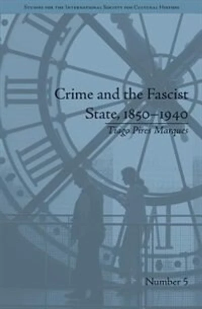 Crime And The Fascist State, 1850-1940