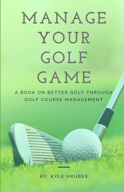 Manage Your Golf Game: A Key to Better Golf Now