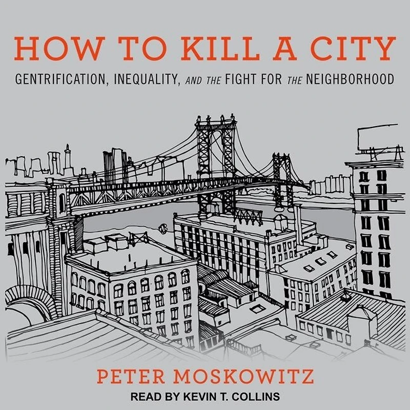 How to Kill a City: Gentrification, Inequality, and the Fight for Neighborhood