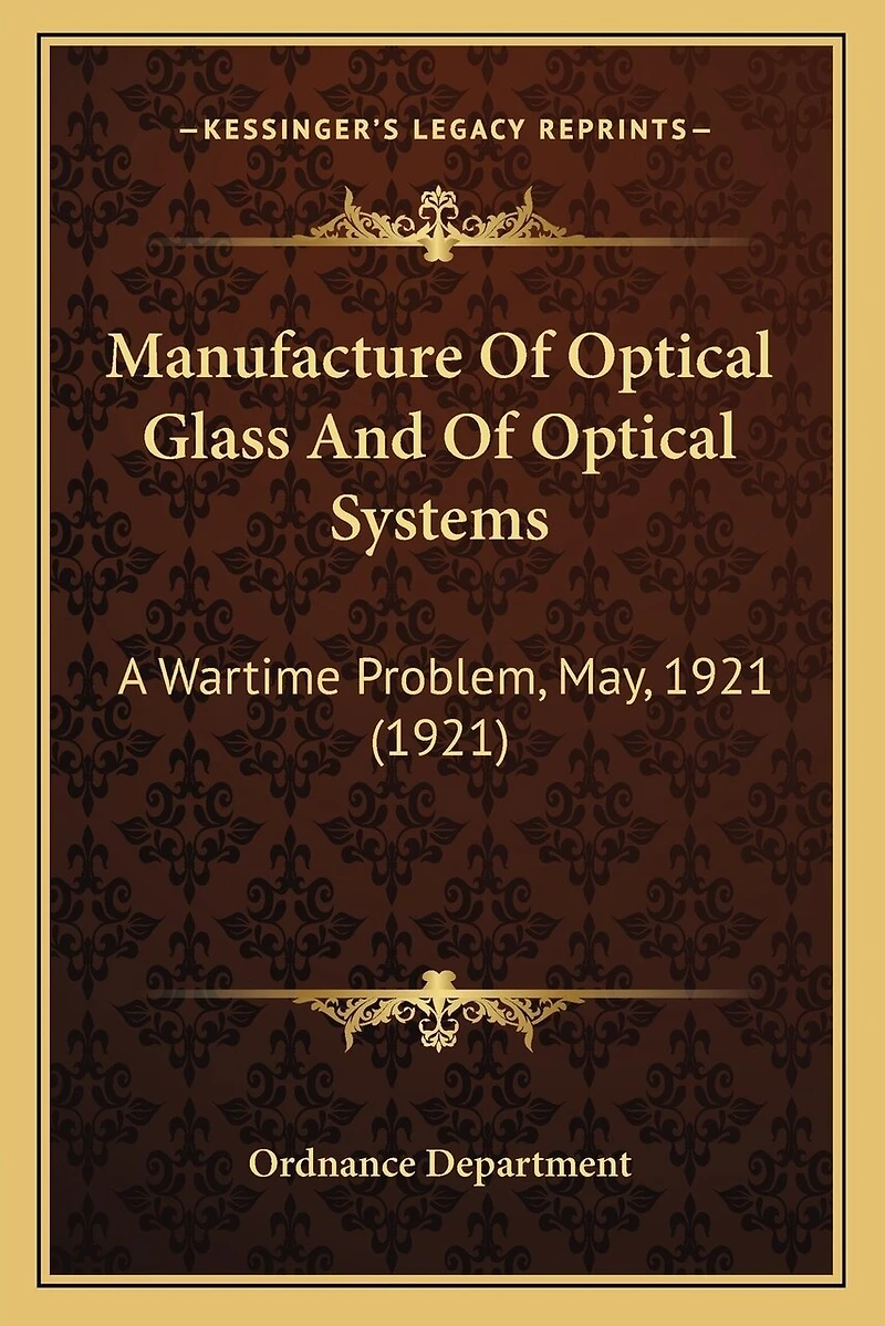 Manufacture Of Optical Glass And Of Optical Systems: A Wartime Problem, May, 1921 (1921)