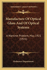 Manufacture Of Optical Glass And Of Optical Systems: A Wartime Problem, May, 1921 (1921)