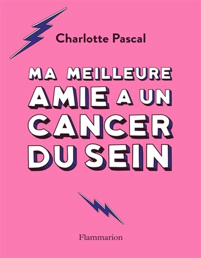 Ma meilleure amie a un cancer du sein: petit guide pratique pour celles et ceux qui accompagnent leur dans le combat contre la maladie