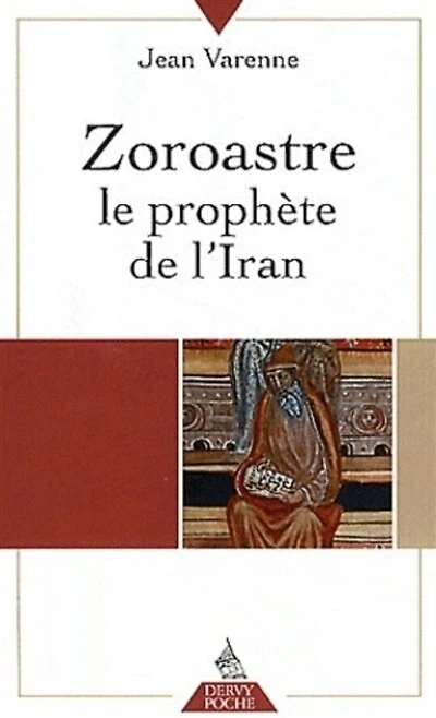 Zoroastre: le prophète de l'Iran ; Paroles de Zoroastre