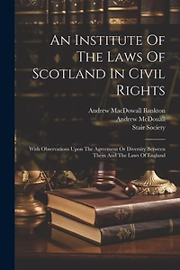 An Institute Of The Laws Of Scotland In Civil Rights: With Observations Upon The Agreement Or Diversity Between Them And The Laws Of England