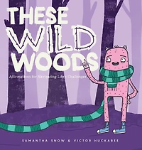 These Wild Woods: Affirmations for Navigating Life's Challenges