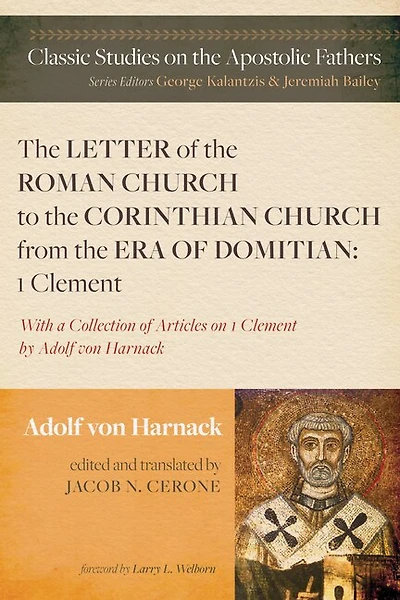 the Letter of Roman Church to Corinthian from Era Domitian: 1 Clement: With a Collection Articles on Clement by Adolf Von Harnack