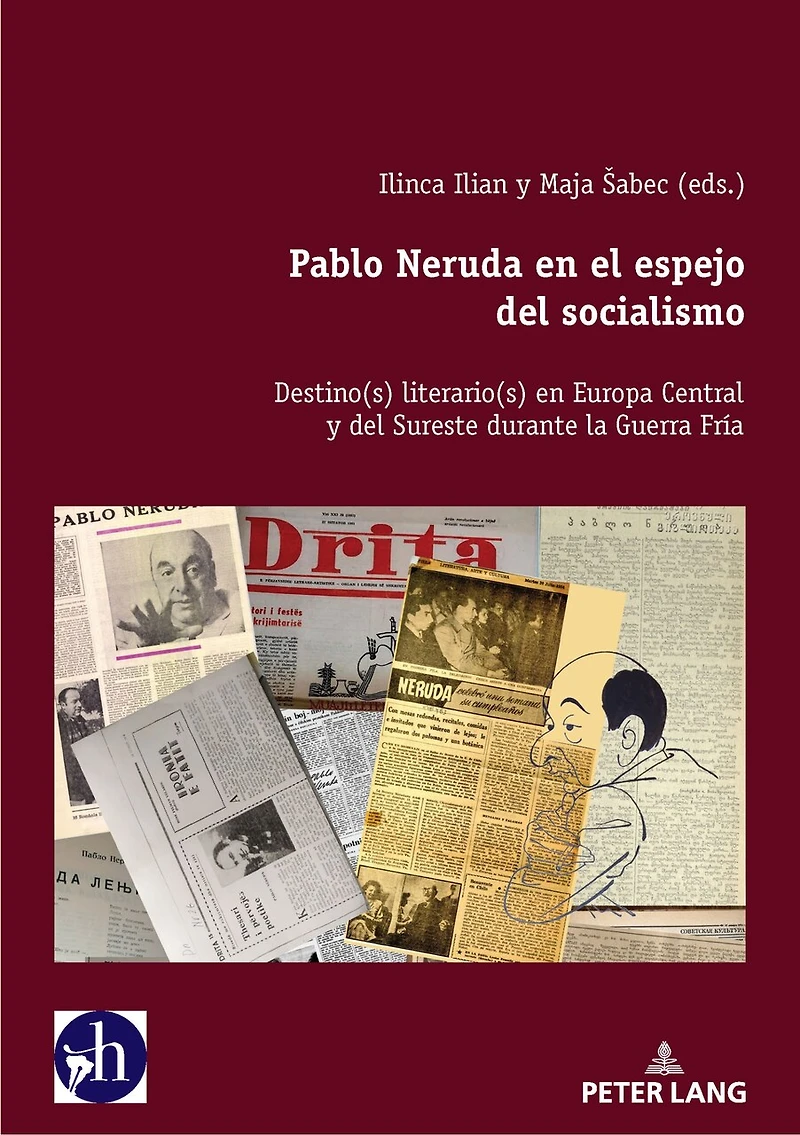 Pablo Neruda en el espejo del socialismo: Destino(s) literario(s) Europa Central y Sureste durante la Guerra Fría
