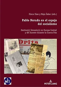 Pablo Neruda en el espejo del socialismo: Destino(s) literario(s) Europa Central y Sureste durante la Guerra Fría