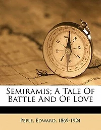 Semiramis: A Tale of Battle and Love (Classic Reprint)