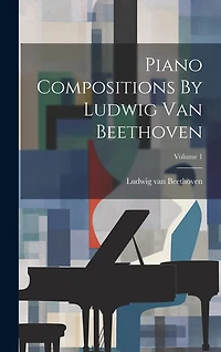Piano Compositions By Ludwig Van Beethoven; Volume 1