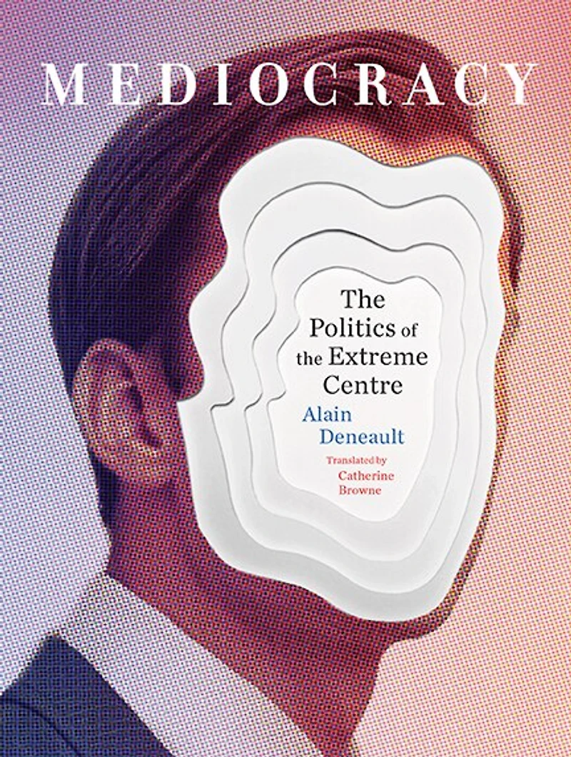 Mediocracy: The Politics Of Extreme Centre