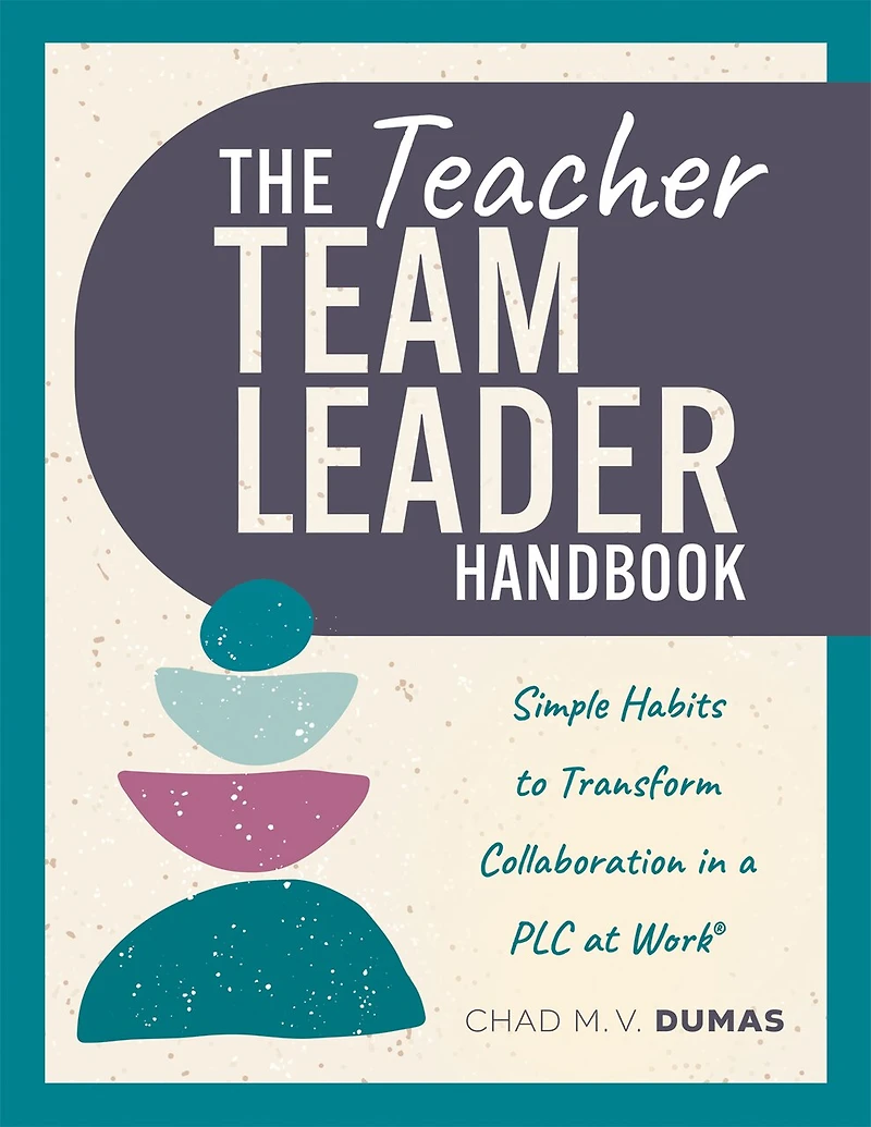 Teacher Team Leader Handbook: Simple habits to transform Collaboration a PLC at Work® (Effective collaboration)
