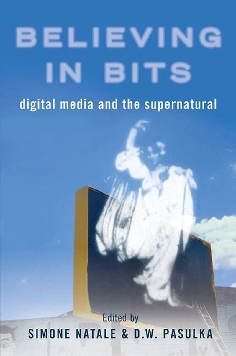 Believing Bits: Digital Media and the Supernatural