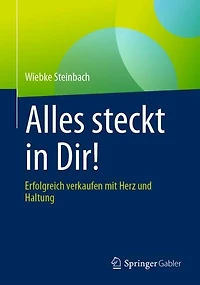 Alles steckt Dir!: Erfolgreich verkaufen mit Herz und Haltung