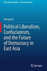 Political Liberalism, Confucianism, and the Future of Democracy in East Asia