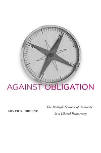 Against Obligation: The Multiple Sources of Authority a Liberal Democracy
