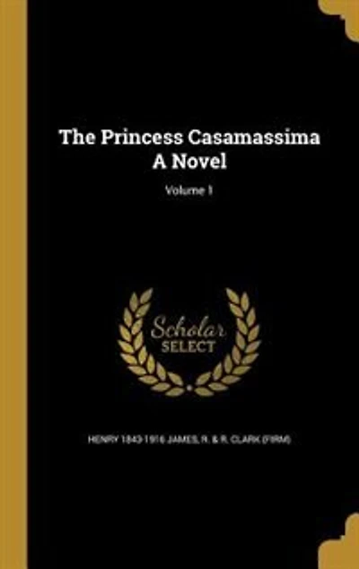 The Princess Casamassima A Novel; Volume