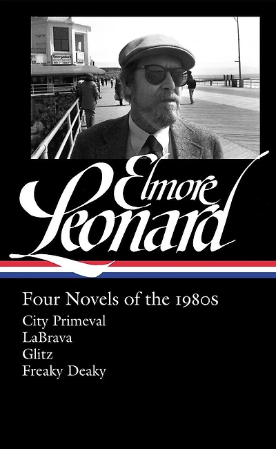 Elmore Leonard: Four Novels of the 1980s (LOA #267): City Primeval / LaBrava / Glitz / Freaky Deaky