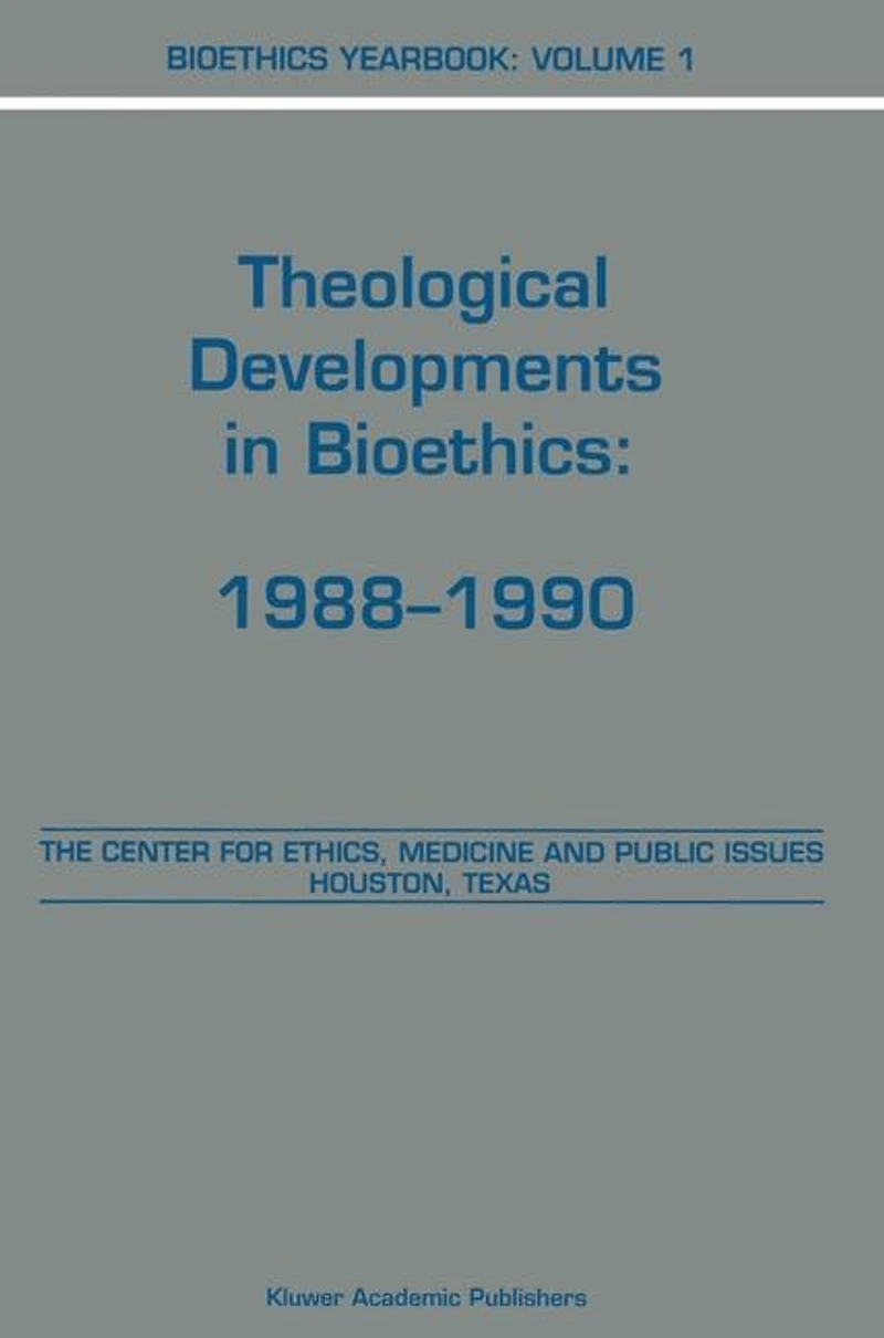 Bioethics Yearbook: Theological Developments Bioethics: 1988-1990