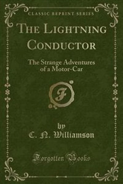 The Lightning Conductor: The Strange Adventures of a Motor-Car (Classic Reprint)