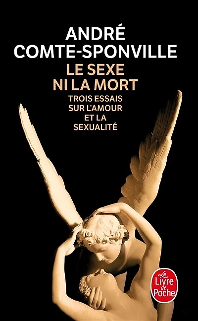 Le sexe ni la mort : trois essais sur l'amour et la sexualité: trois essais sur l'amour et la sexualité
