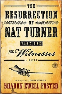 The Resurrection of Nat Turner, Part 1: The Witnesses: A Novel