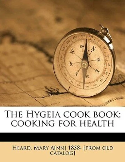 The Hygeia Cook Book; Cooking For Health