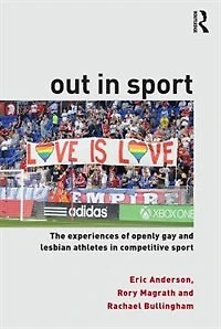 Out Sport: The experiences of openly gay and lesbian athletes competitive sport
