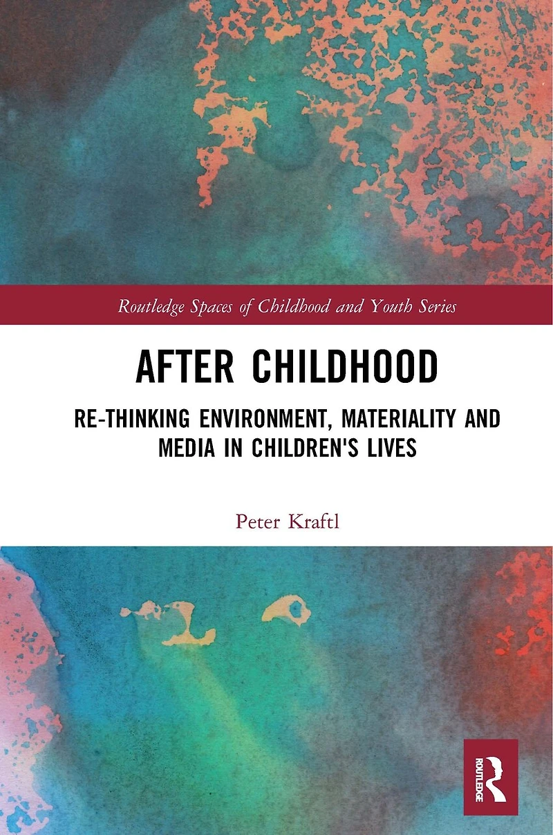 After Childhood: Re-thinking Environment, Materiality And Media Children's Lives