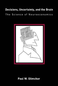 Decisions, Uncertainty, and The Brain: Science of Neuroeconomics