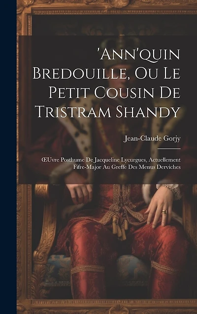 ann'quin Bredouille, Ou Le Petit Cousin De Tristram Shandy: OEuvre Posthume De Jacqueline Lycurgues