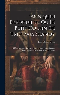ann'quin Bredouille, Ou Le Petit Cousin De Tristram Shandy: OEuvre Posthume De Jacqueline Lycurgues